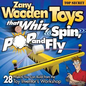 USED-Zany Wooden Toys That Whiz, Spin, Pop, and Fly: 28 Projects You Can Build from the Toy Inventor's Workshop by Gilsdorf, Bob (Paperback)