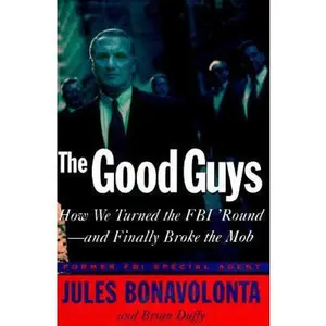 USED-The Good Guys: How We Turned the FBI 'Round- and Finally Broke the Mob by Jules Bonavolonta (Hardcover)