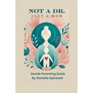 Not A Dr. Just A Mom: gentle parenting with empathy l, respect and boundaries Paperback – January 13, 2025