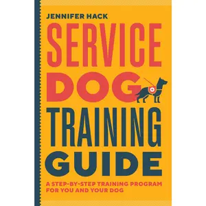 Service Dog Training Guide: A Step-By-Step Training Program for You and Your Dog -- Jennifer Hack - Paperback