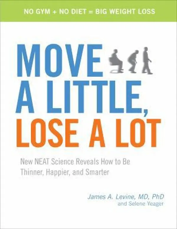 USED-Move a Little, Lose a Lot: New N.E.A.T. Science Reveals How to Be Thinner, Happier, and Smarter by James A. Levine (Hardcover)