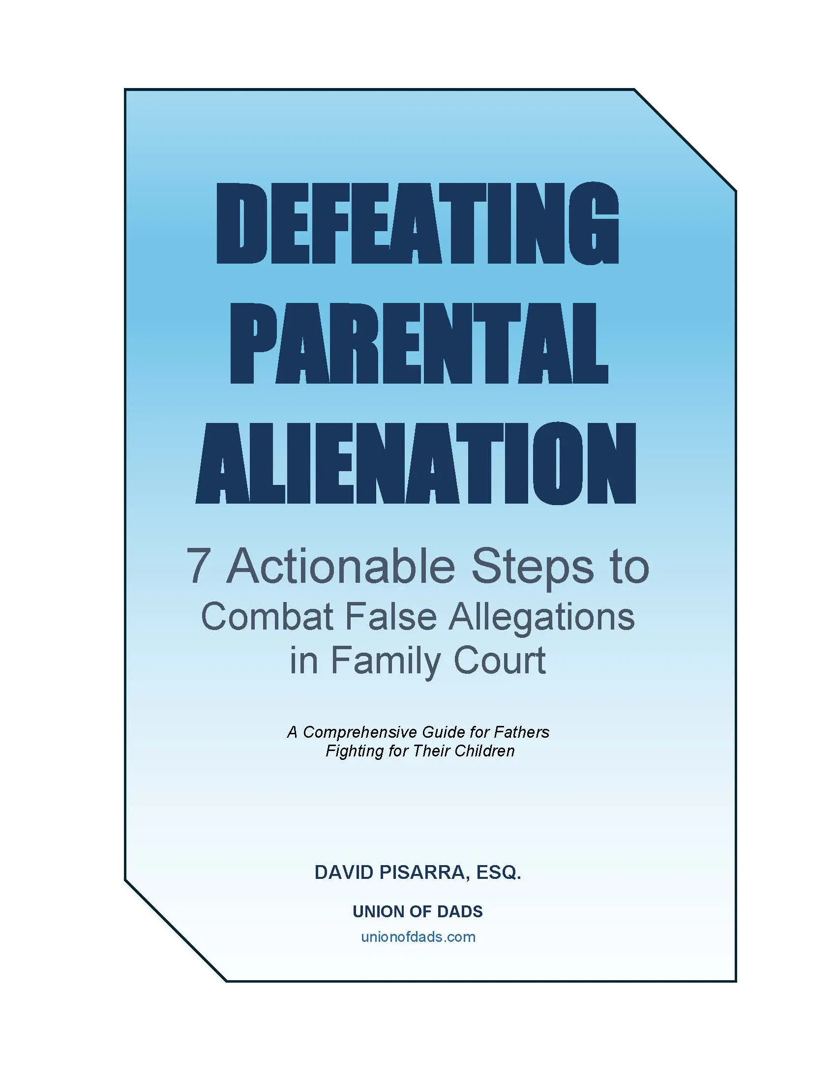 DEFEATING PARENTAL ALIENATION 7 ACTIONABLE STEPS TO COMBAT FALSE ALLEGATIONS IN FAMILY COURT