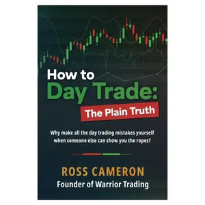 How to Day Trade: The Plain Truth Paperback - Career & Self-Help Book Tutorial for Traders on Stocks, Market, Investment Success