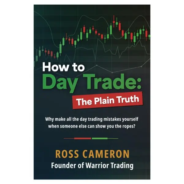 How to Day Trade: The Plain Truth Paperback - Career & Self-Help Book Tutorial for Traders on Stock Market, Financial Literacy, Ross Cameron Warrior Trading Success
