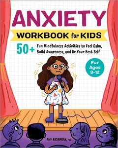 Anxiety Workbook for Kids: 50+ Fun Mindfulness Activities to Feel Calm, Build Awareness, and Be Your Best Self -- Amy Nasamran - Paperback