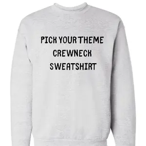 Pick Your Theme Crewneck Sweatshirt
