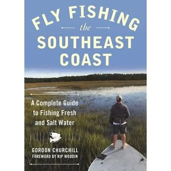 USED-Fly Fishing the Southeast Coast: A Complete Guide to Fishing Fresh and Salt Water by Churchill, Gordon (Paperback)
