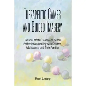 USED-Therapeutic Games And Guided Imagery: Tools for Mental Health And School Professionals : Working With Children, Adolescents, And Their Families by Monit Cheung (Paperback)