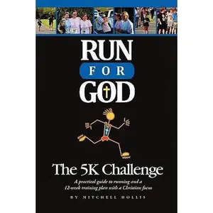 USED-Run For God: The 5K Challenge A practical guide to running and a 12-week training plan with a Christian focus. by Mitchell Hollis (Paperback)