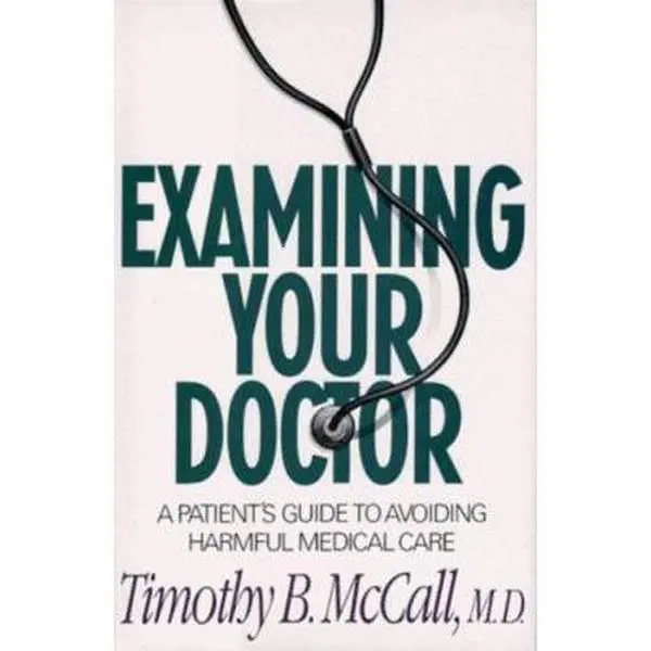 USED Book - Examining Your Doctor: A Patient's Guide to Avoiding Harmful Medical Care by McCall, Timothy B., M.D. (Hardcover) - english