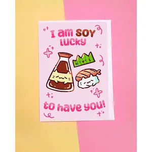 "I am Soy Lucky to Have You!" Kawaii Soy Sauce, Wasabi, & Sushi Love & Friendship Pun Greeting Card - 3.5" x 5"