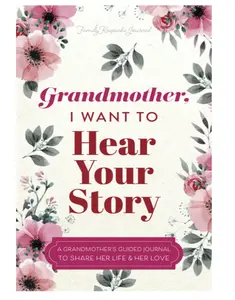 Grandmother, I Want to Hear Your Story: A Grandmother's Guided Journal to Share Her Life and Her Love (Hear Your Story Books) Paperback – July 28, 2019