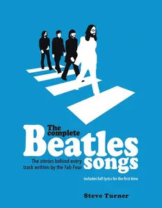 The Complete Beatles Songs: The Stories Behind Every Track Written by the Fab Four by Steve Turner [Hardback Book]