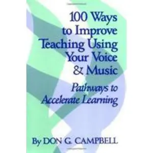 USED-100 Ways to Improve Teaching Using Your Voice and Music: Pathways to Accelerated Learning by Campbell, Don G. (Paperback)