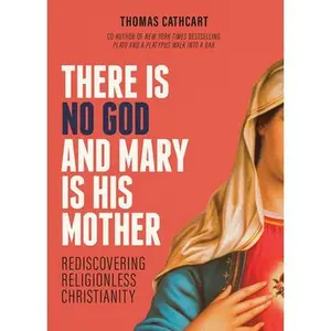 USED Book - There Is No God and Mary Is His Mother: Rediscovering Religionless Christianity by Cathcart, Thomas (Paperback) - english