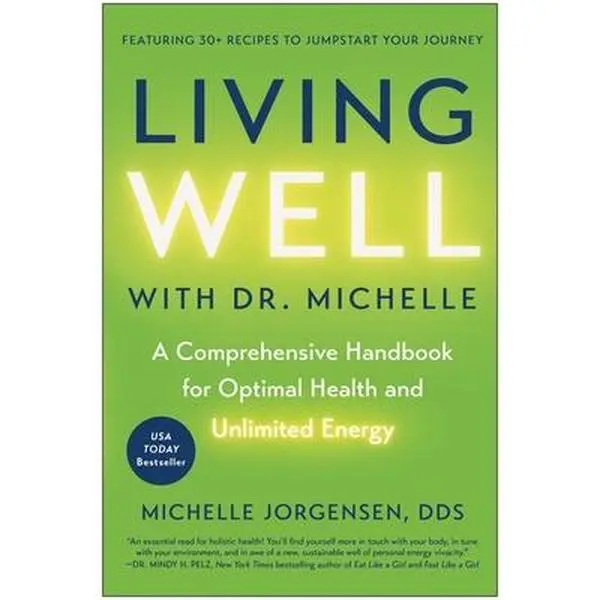 Living Well with Dr. Michelle: A Comprehensive Healthy Handbook for Optimal Health and Unlimited Energy - Michelle C. Jorgensen, Hardcover