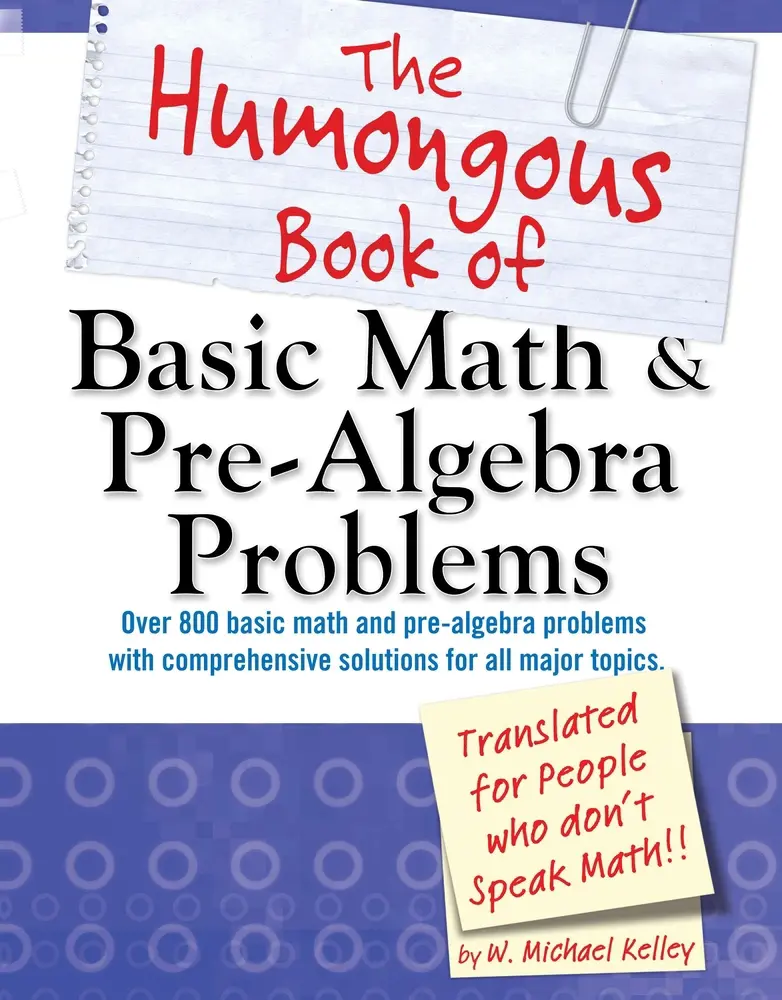 Used Very Good Condition The Humongous Book of Basic Math and Pre-Algebra Problems by W. Michael Kelley (Paperback, 496 Pages, Annotated Notes, DK Publishing, 2011 Edition, 2.28 lbs, Comprehensive Solutions, Simplified Concepts) - English Math Books