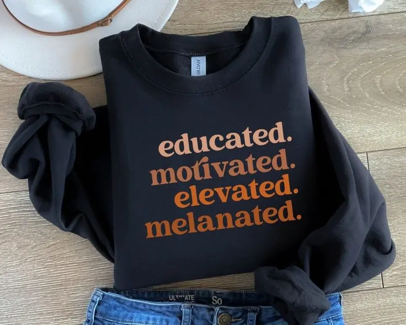 Sweatshirt Educated Motivated Elevated Melanated Sweatshirt, Black History Shirt, Melanin Sweater, Black History Month, African American, Black Pride