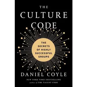 The Culture Code: The Secrets of Highly Successful Groups -- Daniel Coyle, Hardcover