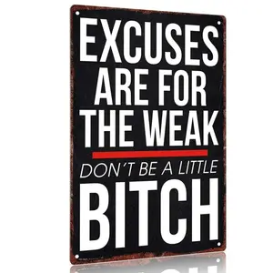 Vintage metal sign"Excuses Are for the Weak Don't Be a Little Bitch" Aluminum Sign 12x8inch Wall Decor Inspirational Quote Poster Tin Sign
