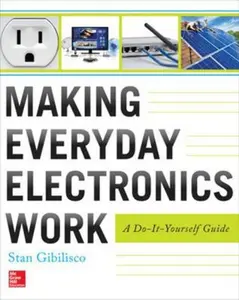 USED-Making Everyday Electronics Work: A Do-It-Yourself Guide by Gibilisco, Stan (Paperback)