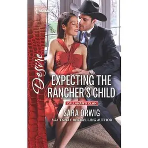 USED-Expecting the Rancher's Child (Callahan's Clan, 1) by Sara Orwig (Unknown)