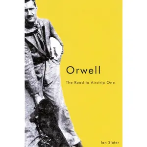 USED Book - Orwell, Second Edition: The Road to Airstrip One by Slater, Ian (Paperback) - english