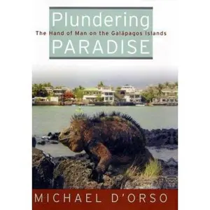 USED-Plundering Paradise: The Hand of Man on the Galapagos Islands by Michael D'Orso (Hardcover)