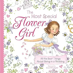 The Most Special Flower Girl: All the Best Things About Being in a Wedding (Sweet Gift for the Littlest Member of Your Holiday or Winter Wedding Party) Hardcover – Illustrated, April 1, 2010