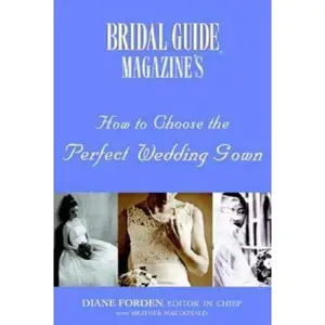 USED-Bridal Guide (R) Magazine's How to Choose the Perfect Wedding Gown by Diane Forden (Paperback)