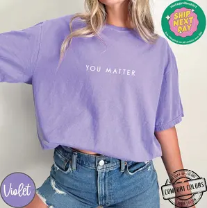 Comfort Colors You Matter , Mental Health Matter Shirt, Anxiety tee, School Psychologist Crewneck, School Counselor Tee, Be Kind Tees Cotton Knit Light Top