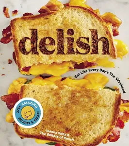 Delish: Eat Like Every Day's the Weekend by Editors of Delish||Joanna Saltz [Hardback Book]