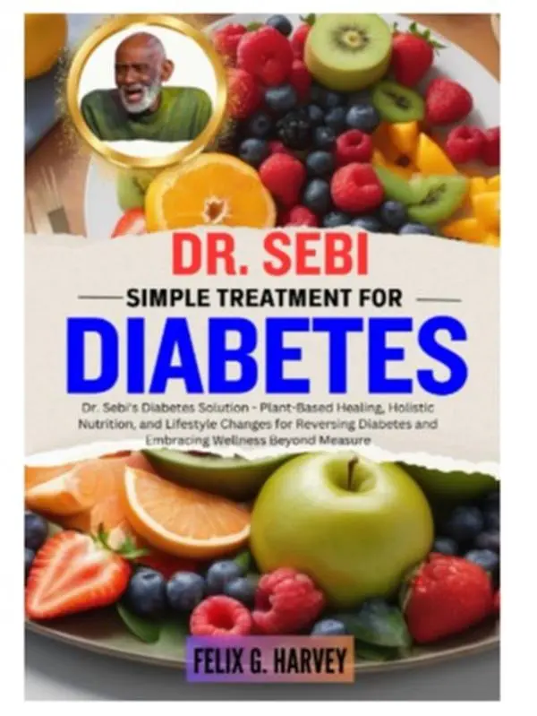 Dr. Sebi Simple Diabetes Treatment 2023 Edition English Book - 108 Pages, Healthy Medical Resource, Plant-Based Healing, Holistic Nutrition, Lifestyle Changes (Dr. Sebi Healing Books Series) for Medical Enthusiasts