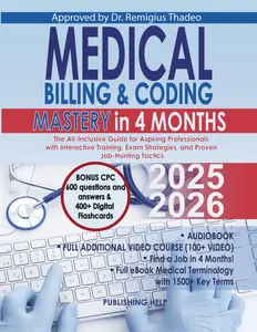 Medical Billing & Coding Mastery in 4 Months: The All-Inclusive Guide for Aspiring Professionals with Interactive Training, Exam Strategies
