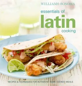 USED-Williams-Sonoma Essentials of Latin Cooking: Recipes & Techniques for Authentic Home-Cooked Meals by Williams-Sonoma (Hardcover)