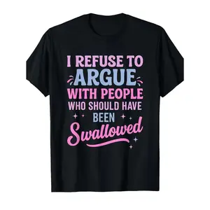 Humorous Sarcastic Tee I Refuse To Argue With People Who Should Have Been Swallowed Bold Statement Casual Short Sleeve Round Neck T Shirt Black with Pink and Blue Lettering Men's Sports and Leisure Shirt