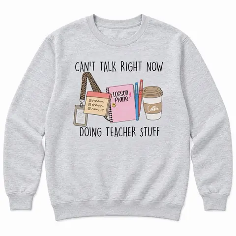 Teacher - Can’t Talk Right Now Doing Teacher Stuff Sweatshirt - Ash Grey - Teacher Sweatshirt Pullover Soft Unisex Womenswear Cotton Fabric