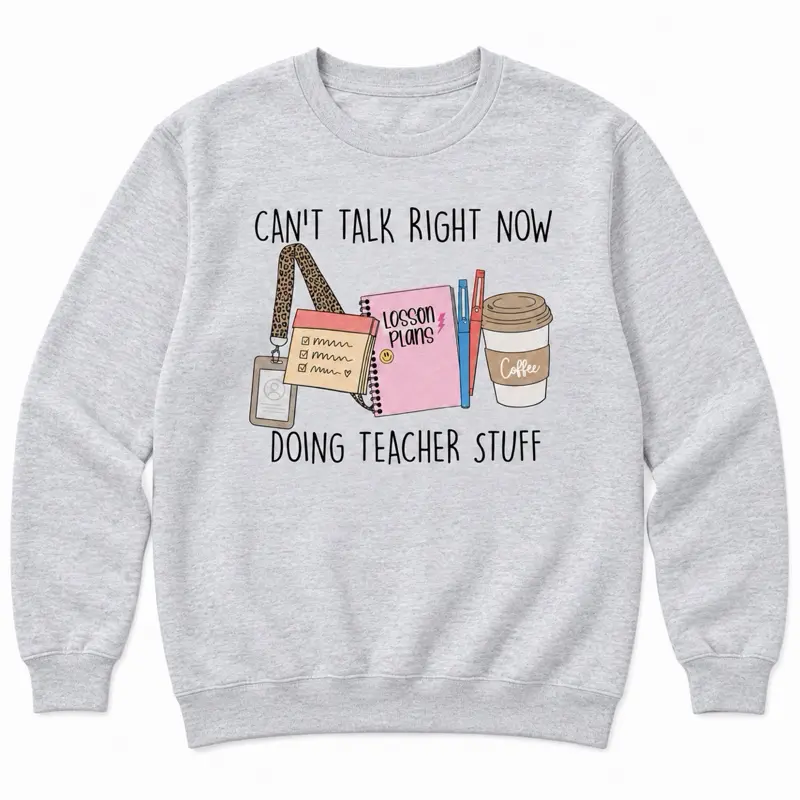 Teacher - Can’t Talk Right Now Doing Teacher Stuff Sweatshirt - Ash Grey - Teacher Sweatshirt Pullover Soft Unisex Womenswear Cotton Fabric