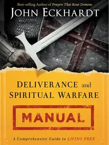 Deliverance and Spiritual Warfare Manual: A Comprehensive Guide to Living Free Paperback – August 5, 2014