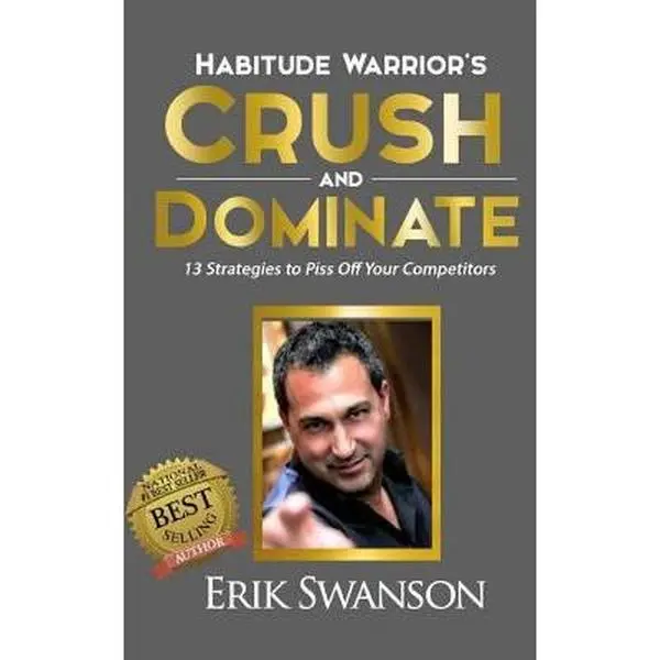 USED-Habitude Warrior's Crush and Dominate: 13 Strategies to Piss Off Your Competitors by Swanson, Erik (Paperback)