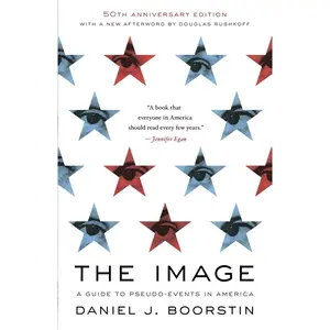 USED-The Image: A Guide to Pseudo-Events in America by Boorstin, Daniel J. (Paperback)