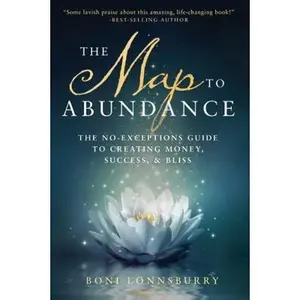 USED-The Map to Abundance: The No Exceptions Guide to Money, Success, and Bliss by Lonnsburry, Boni (Paperback)