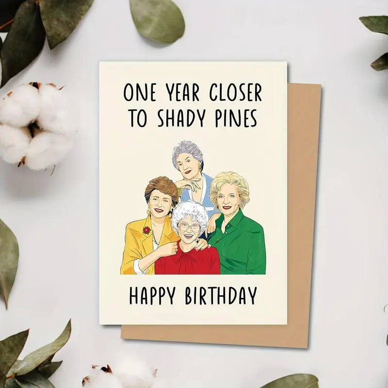 Golden Girls Inspired One Year Closer to Shady Pines Birthday Card, 1 Count with Envelope, Tearable Design for Friends & Sisters, Friendship Card, Tearable Greeting Cards