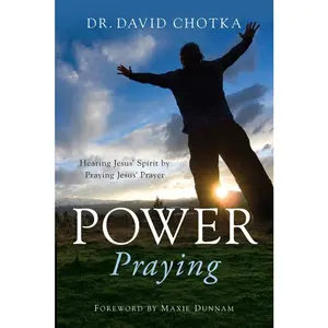 USED-Power Praying: Hearing Jesus Spirit by Praying Jesus' Prayers by Chotka, David (Paperback)