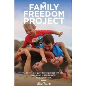 USED Book - The Family Freedom Project: A step-by-step guide to living abroad with kids. From dream to plan to reality. by Vexler, Liisa R. (Paperback) - english