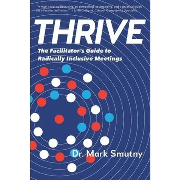 USED Book - Thrive: The Facilitator's Guide to Radically Inclusive Meetings by Smutny, Mark (Paperback) - english