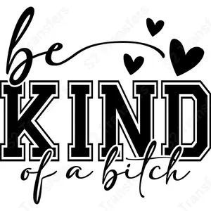 Be Kind Of A Bitch - DTF Transfer