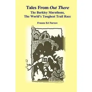 USED-Tales From Out There: The Barkley Marathons, The World's Toughest Trail Race by Furtaw, Frozen Ed (Paperback)