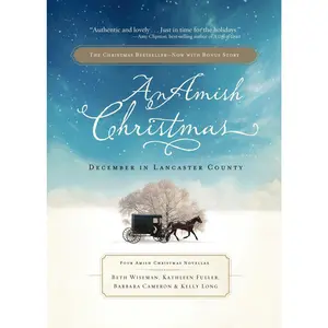 An Amish Christmas: December in Lancaster County by Beth Wiseman||Kathleen Fuller||Kelly Long||Barbara Cameron||Thomas Nelson [Paperback Book]
