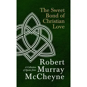 USED-The Sweet Bond of Christian Love: A Collection of Quotes from Robert Murray McCheyne by McCheyne, R. M. (Hardcover)